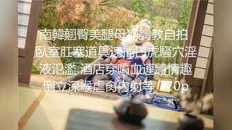 STP18570 温柔性格好小女友系列，身材好颜值高又听话，这种小仙女不好找