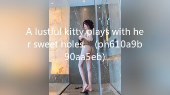 A lustful kitty plays with her sweet holes.♡ (ph610a9b90aa5eb)