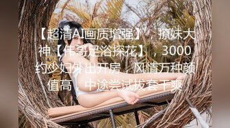 海角新晋牛逼乱伦小哥想操自己的妹妹五一假期趁着爸妈不在和大学二年级亲妹妹乱伦几天就热卖了2万多钻